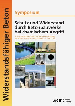 Schutz und Widerstand durch Betonbauwerke bei chemischem Angriff : 8. Symposium Baustoffe und Bauwerkserhaltung, Karlsruher Institut für Technologie (KIT) ; 17. März 2011 - Müller, Harald S.