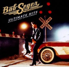 Ultimate Hits: Rock And Roll Never Forgets - Seger,Bob & The Silver Bullet Band