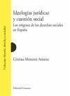 Ideologías jurídicas y cuestión social : los orígenes de los derechos sociales en España - Monereo Atienza, Cristina