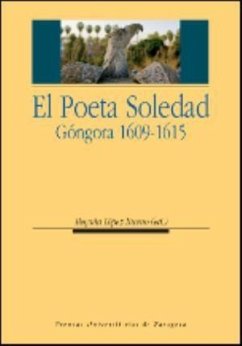 El poeta soledad. Góngora 1609-1615 - López Bueno, Begoña; Stevens, Chris