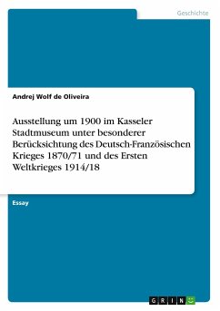 Ausstellung um 1900 im Kasseler Stadtmuseum unter besonderer Berücksichtung des Deutsch-Französischen Krieges 1870/71 und des Ersten Weltkrieges 1914/18