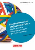 Standardbasierter Englischunterricht - Die neuen Abitur-Bildungsstandards in die Praxis umsetzen Standardbasierter Englischunterricht - Die neuen Abitur-Bildungsstandards in die Praxis umsetzen