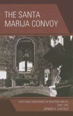 The Santa Marija Convoy: Faith and Endurance in Wartime Malta, 1940-1942 - Castillo, Dennis