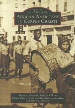 African Americans in Corpus Christi - Glasrud, Bruce A; O'Rear, Mary Jo; Scott, Gloria Randle; Venable, Cecilia Gutierrez; Williams, Henry J