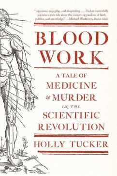 Blood Work: A Tale of Medicine and Murder in the Scientific Revolution - Tucker, Holly (Vanderbilt University)