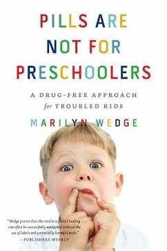 Pills Are Not for Preschoolers: A Drug-Free Approach for Troubled Kids - Wedge, Marilyn