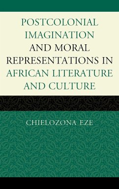 Postcolonial Imaginations and Moral Representations in African Literature and Culture - Eze, Chielozona