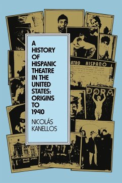 A History of Hispanic Theatre in the United States - Kanellos, Nicolás