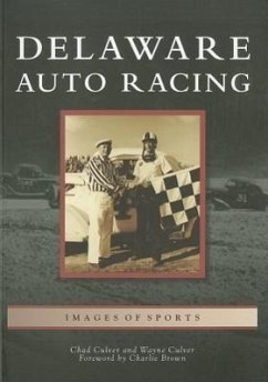 Delaware Auto Racing - Culver, Chad; Culver, Wayne; Foreword by Charlie Brown