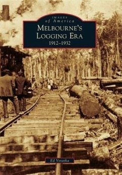 Melbourne's Logging Era: 1912-1932 - Vosatka, Ed