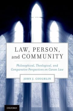 Law, Person, and Community: Philosophical, Theological, and Comparative Perspectives on Canon Law - Coughlin, John J.
