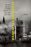 Manhattan Projects: The Rise and Fall of Urban Renewal in Cold War New York