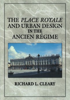 The Place Royale and Urban Design in the Ancien R Gime - Cleary, Richard L.
