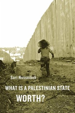 What Is a Palestinian State Worth? - Nusseibeh, Sari