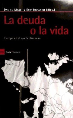 La deuda o la vida : Europa en el ojo del huracán - Millet, Damien; Toussaint, Éric