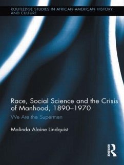 Race, Social Science and the Crisis of Manhood, 1890-1970 - Lindquist, Malinda Alaine
