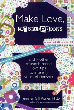 Make Love, Not Scrapbooks - Gill Rosier, Ph. D. Jennifer