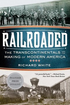 Railroaded: The Transcontinentals and the Making of Modern America - White, Richard