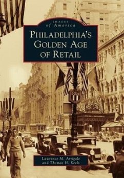 Philadelphia's Golden Age of Retail - Arrigale, Lawrence M.; Keels, Thomas H.