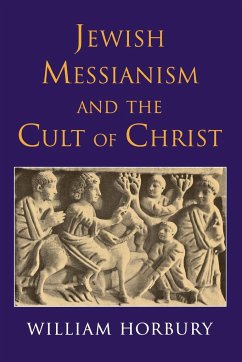 Jewish Messianism and the Cult of Christ - Horbury, William