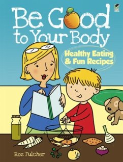 Be Good to Your Body--Healthy Eating and Fun Recipes - Fulcher, Roz