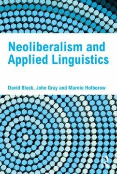 Neoliberalism and Applied Linguistics - Block, David; Gray, John; Holborow, Marnie