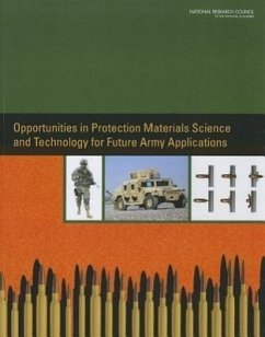 Opportunities in Protection Materials Science and Technology for Future Army Applications - National Research Council; Division on Engineering and Physical Sciences; Board On Army Science And Technology; National Materials Advisory Board; Committee on Opportunities in Protection Materials Science and Technology for Future Army Applications