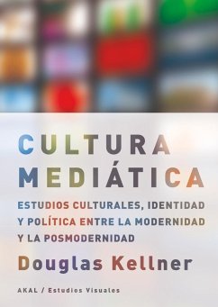 La cultura mediática : estudios culturales, identidad y política entre la modernidad y la posmodernidad - Kellner, Douglas; Bozal, Amaya