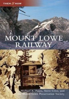 Mount Lowe Railway - Patris, Michael A; Crise, Steve; The Mount Lowe Preservation Society