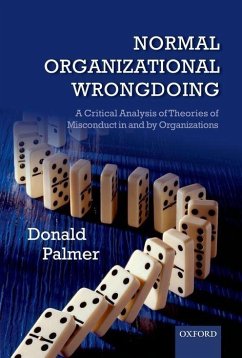 Normal Organizational Wrongdoing: A Critical Analysis of Theories of Misconduct in and by Organizations - Palmer, Donald