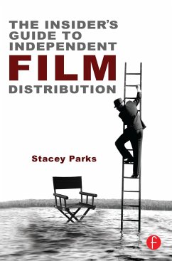 The Insider's Guide to Independent Film Distribution - Parks, Stacey