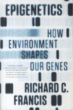 Epigenetics: How Environment Shapes Our Genes - Francis, Richard C.