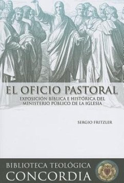 El Oficio Pastoral: Exposicion Biblica E Historica del Ministerio Publico de La Iglesia - Fritzler, Sergio