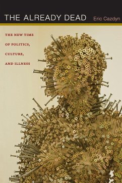 The Already Dead: The New Time of Politics, Culture, and Illness - Cazdyn, Eric