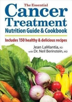 The Essential Cancer Treatment Nutrition Guide and Cookbook - Lamantia, Jean; Berinstein, Neil