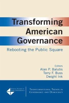 Transforming American Governance: Rebooting the Public Square - Balutis, Alan P; Ink, Dwight
