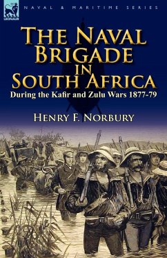 The Naval Brigade in South Africa During the Kafir and Zulu Wars 1877-79