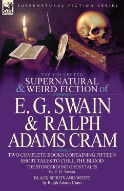 The Collected Supernatural and Weird Fiction of E. G. Swain & Ralph Adams Cram - Swain, E. G.; Cram, Ralph Adams