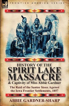 History of the Spirit Lake Massacre and Captivity of Miss Abbie Gardner - Gardner-Sharp, Abbie