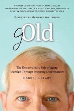 Gold: The Extraordinary Side of Aging Revealed Through Inspiring Conversations - Getzov, Harry J.