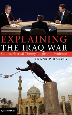 Explaining The Iraq War - Harvey, Frank P.