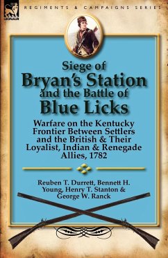 Siege of Bryan's Station and the Battle of Blue Licks - Durrett, Reuben T.; Young, Bennett H.; Stanton, Henry T.