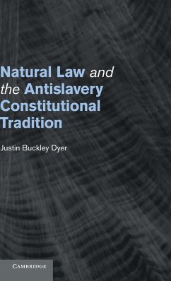 Natural Law and the Antislavery Constitutional Tradition - Dyer, Justin Buckley