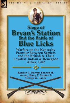 Siege of Bryan's Station and The Battle of Blue Licks - Durrett, Reuben T.; Young, Bennett H.; Stanton, Henry T.