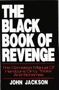 The Black Book of Revenge: The Complete Manual of Hardcore Dirty Tricks and Schemes - Jackson, John