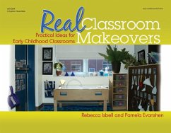 Real Classroom Makeovers: Practical Ideas for Early Childhood Classrooms - Isbell, Rebecca; Evanshen, Pam