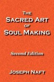 The Sacred Art of Soul Making: Second Edition