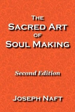 The Sacred Art of Soul Making: Second Edition - Naft, Joseph