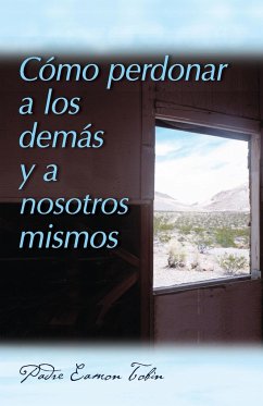 Como Perdonar A los Demas y A Nosostros Mismos = How to Forgive Yourself and Others - Tobin, Eamon