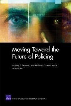 Moving Toward the Future of Policing - Treverton, Gregory F; Wollman, Matt; Wilke, Elizabeth; Lai, Deborah